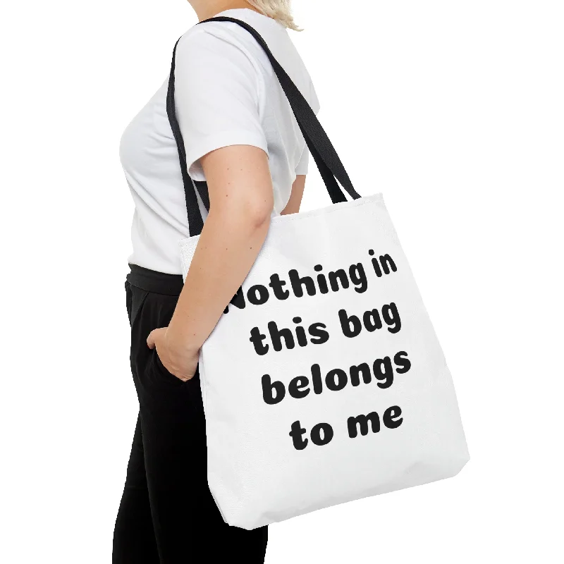 Tote bags with leather straps for elegance -Tote Bag Nothing in this bag belongs to me Mom life Parenting things Dad grandma papa nona